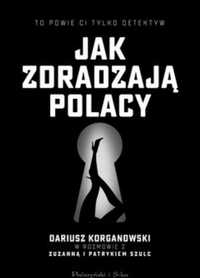 Jak zdradzają Polacy - D.Korganowski detektyw , Zuzanna i Patryk Szulc
