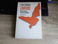 Zaufanie kapitał społeczny a droga do dobrobytu - Francis Fukuyama