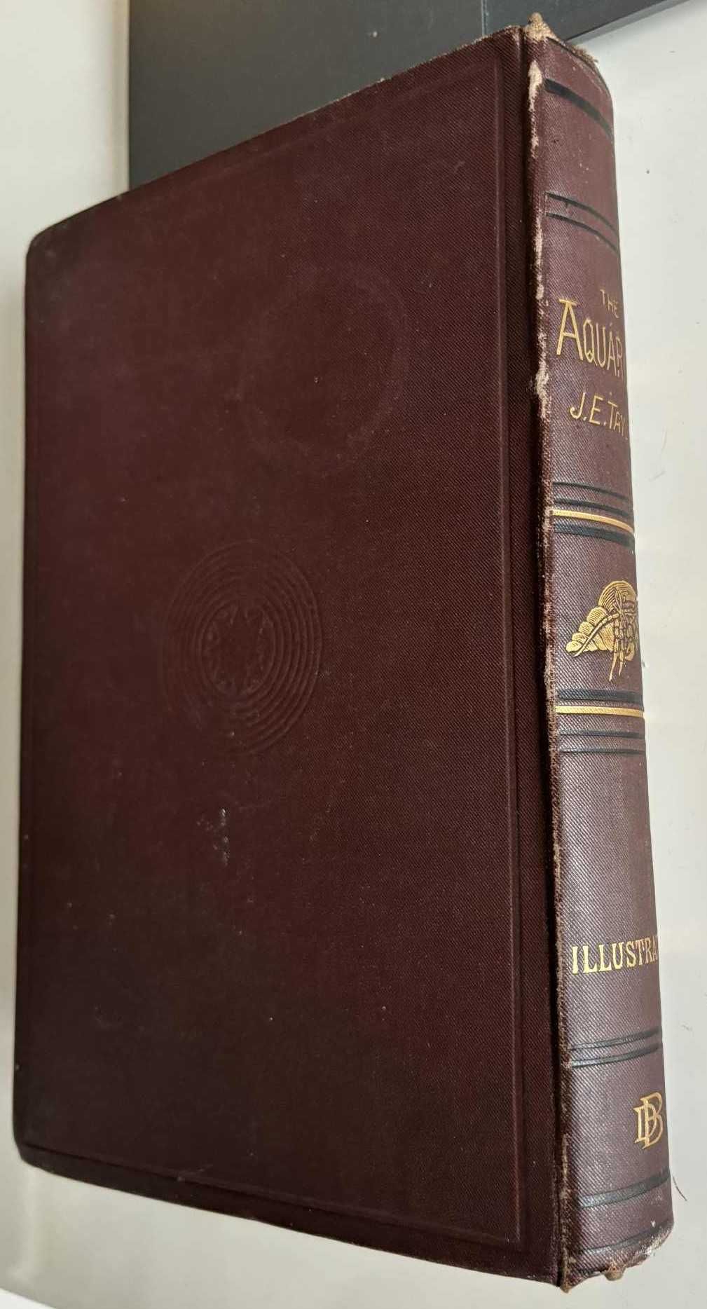 The Aquarium; Its Inhabitants, Structure & Management J. Taylor 1881