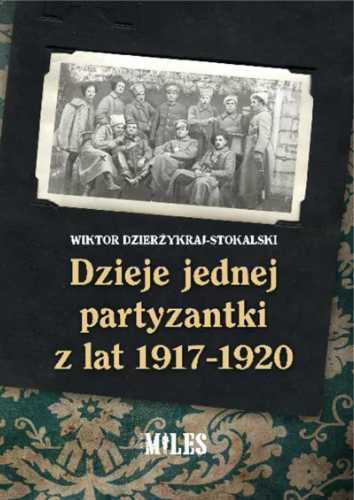 Dzieje jednej partyzantki z lat 1917 - 1920 - Wiktor Dzierżykraj-Stok