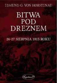 Bitwa pod Dreznem. 26 - 27 sierpnia 1813 roku - G. von Horstenau Edmu