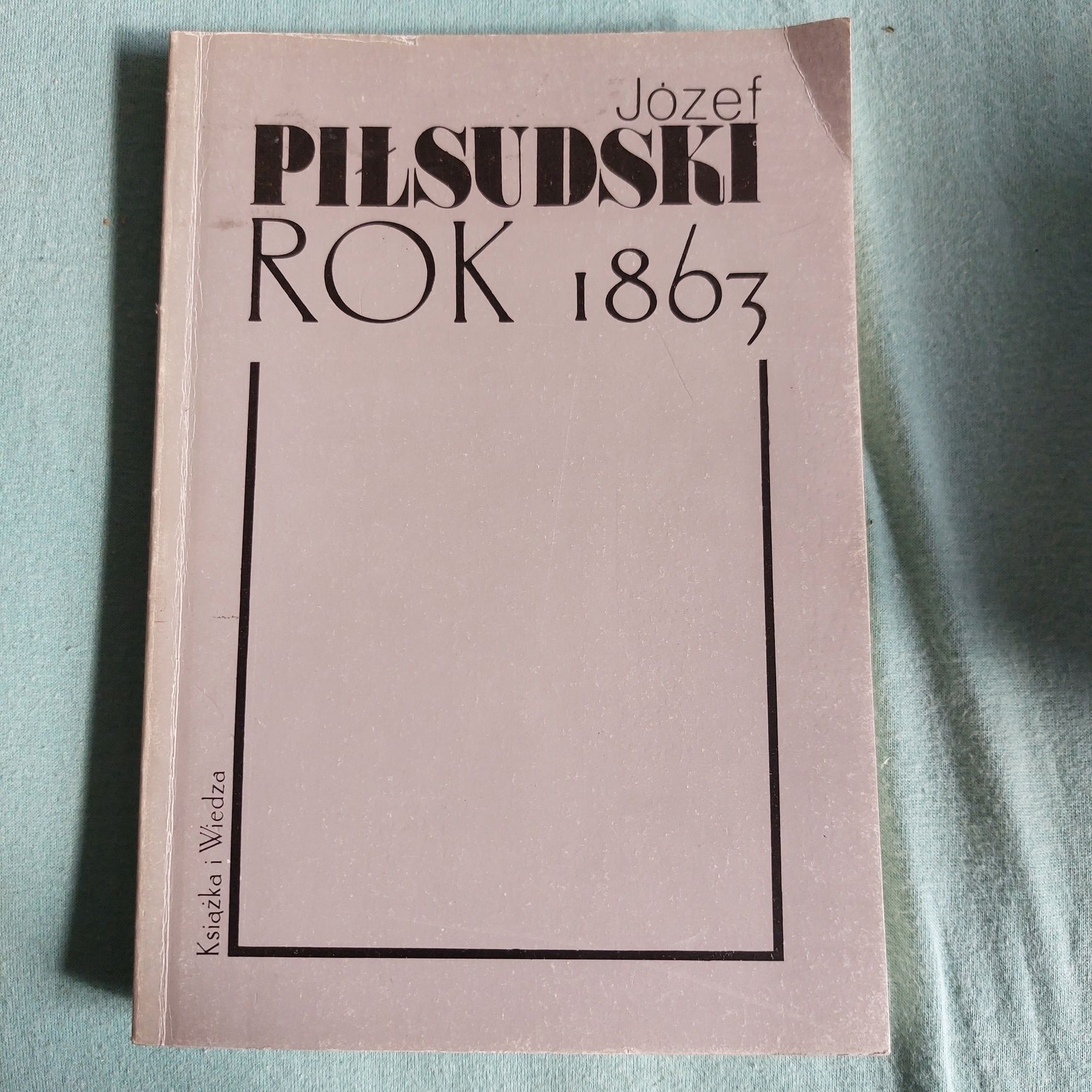 Józef Piłsudski rok 1863. Książka I Wiedza 1989.