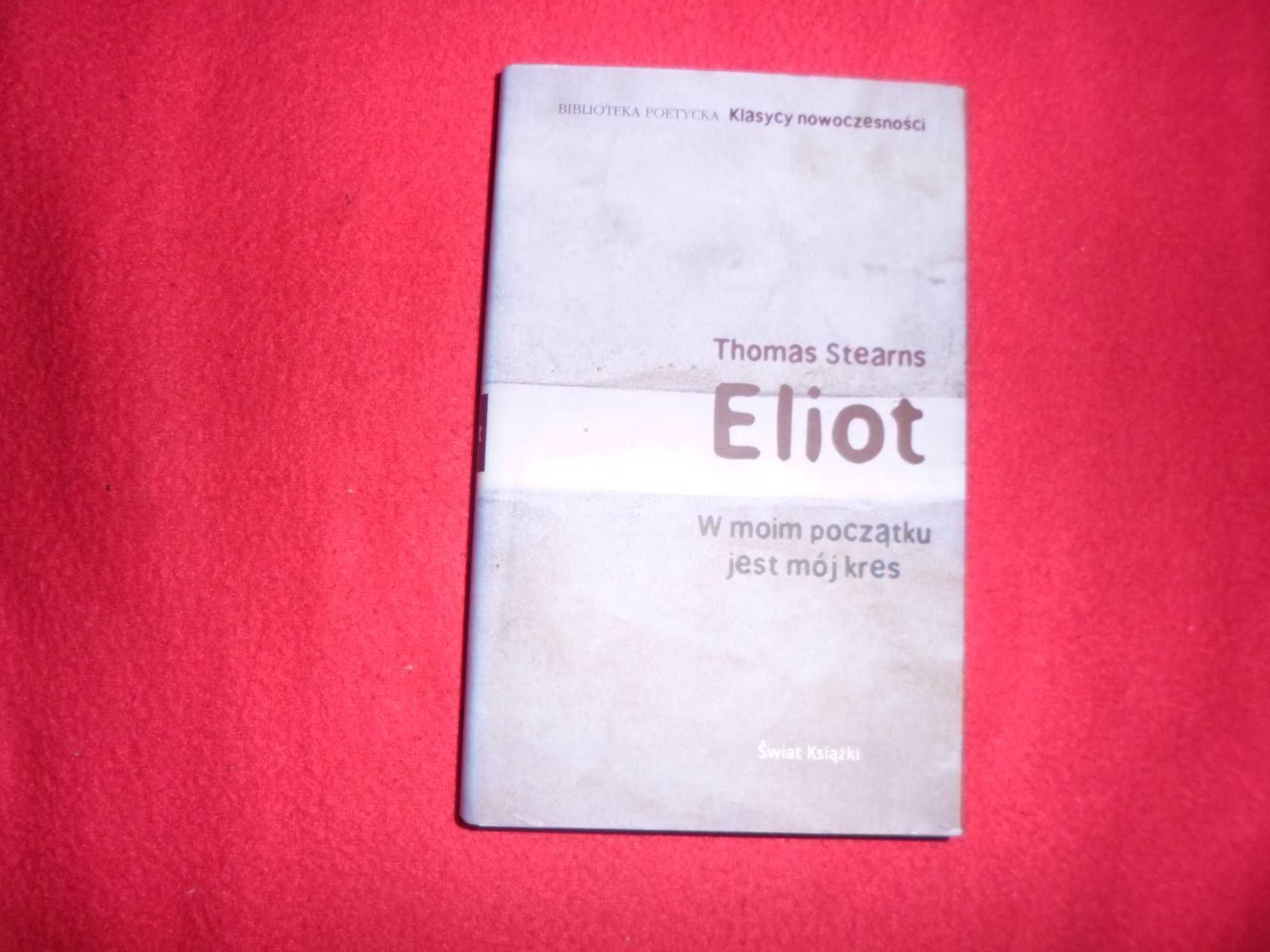 Thomas Stearns Eliot - W moim początku jest mój kres