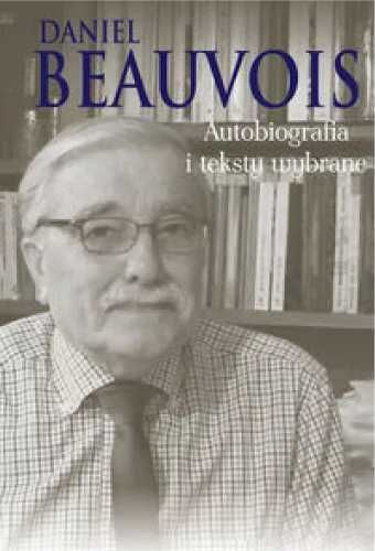 Autobiografia i teksty wybrane - Daniel Beauvois