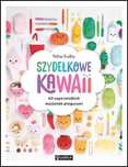 Szydełkowe kawaii. 40 supersłodkich maskotek.
