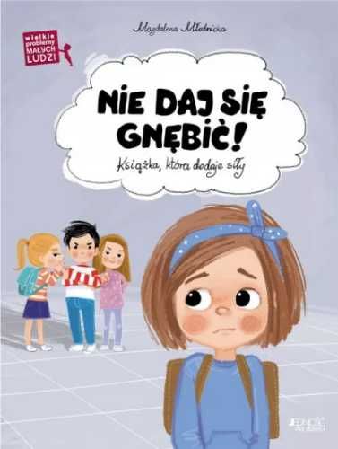 Wielkie problemy malych ludzi. Nie daj się gnębić - Magdalena Młodnic