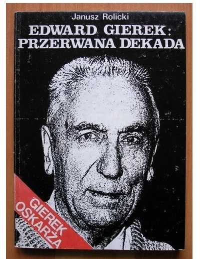 Edward Gierek Przerwana dekada - Janusz Rolicki