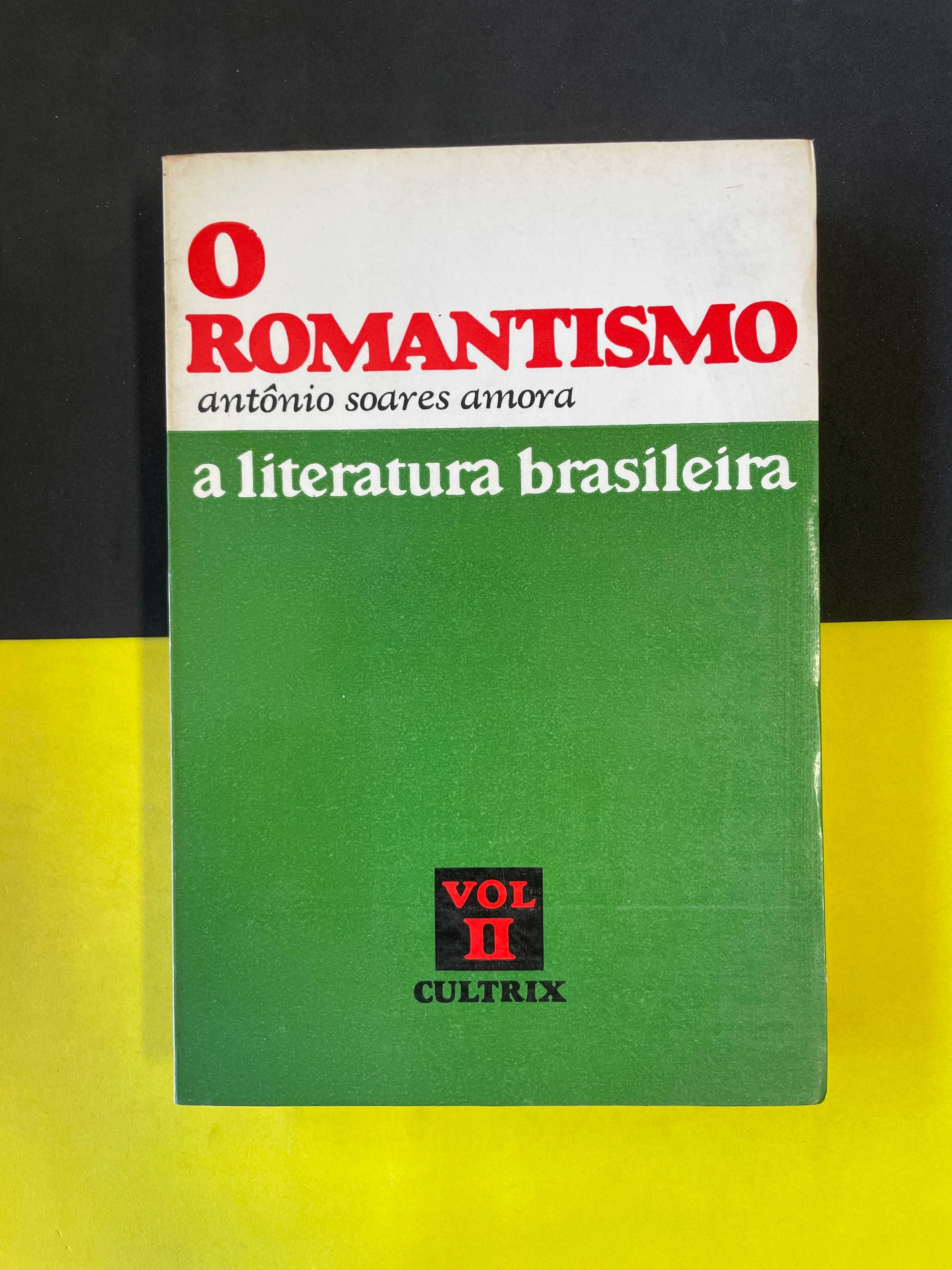 Antônio Soares Amora - O romantismo, a literatura brasileira