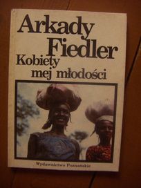Arkady Fiedler - Kobiety mej młodości