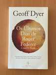 Os Últimos Dias de Roger Federer e Outros Finais de Geoff Dyer