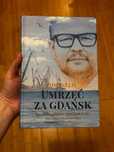 Umrzeć za Gdańsk. 12 rozmów o Pawle Adamowiczu... - Tomasz Lis