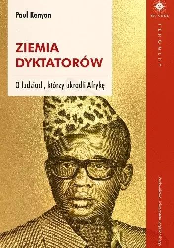 Ziemia dyktatorów. O ludziach, którzy ukradli Afrykę