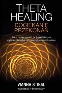 Theta Healing. Dociekanie Przekonań, Vianna Stibal