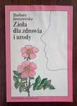 Zioła dla zdrowia i urody - Barbara Jaroszewska
