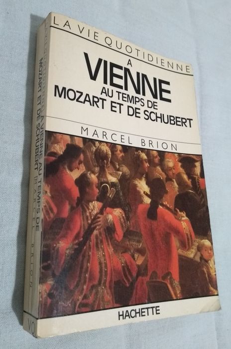 Marcel Brion - La Vie quotidienne à Vienne au temps du Mozart