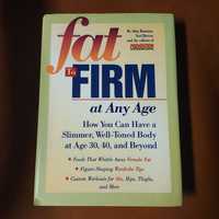 Fat to Firm at Any Age - How You Can Have a Slimmer, Well-Toned Body..