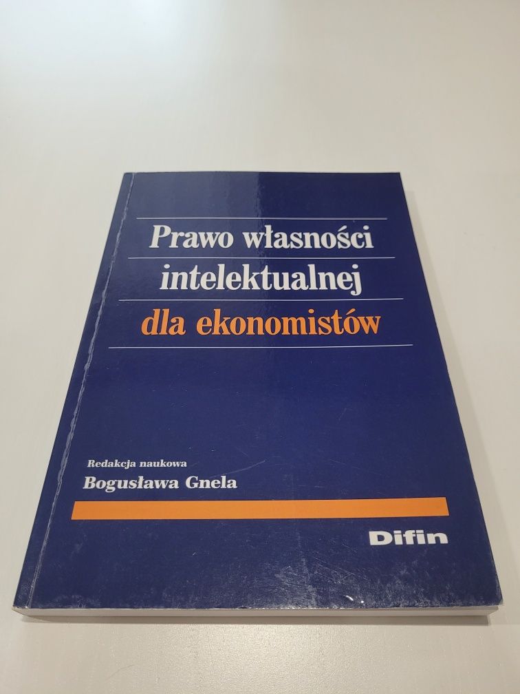 Prawo własności intelektualnej dla ekonomistów
Bogusława Gnela