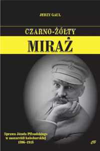 Czarno - żółty miraż. Sprawa Józefa Piłsudskiego... - Jerzy Gaul