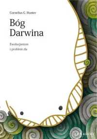 Bóg Darwina. Ewolucjonizm i problem zła - Cornelius G. Hunter