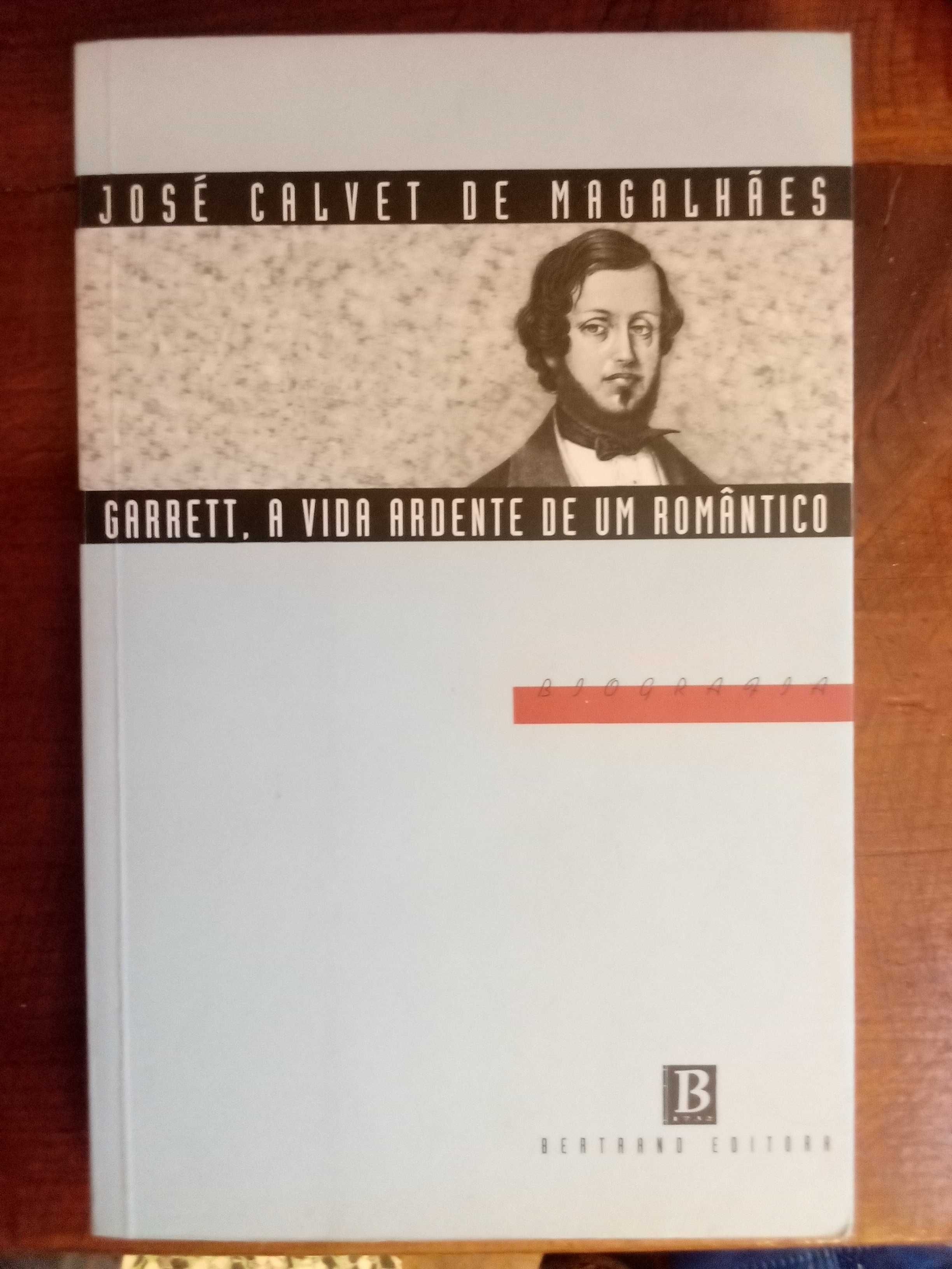 José Calvet de Magalhães - Garrett, a vida ardente de um romântico
