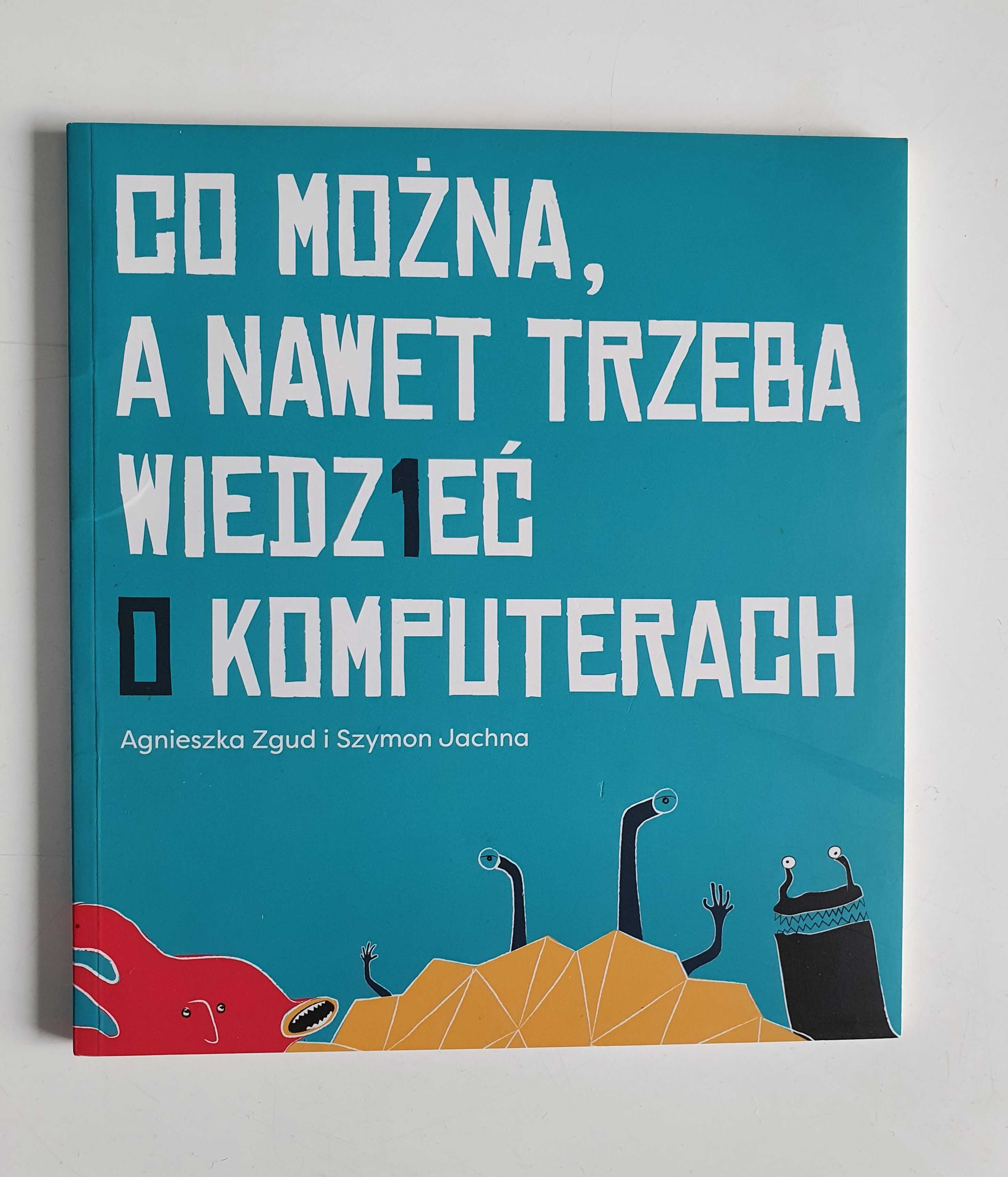 Co można, a nawet trzeba wiedzieć o komputerach. A. Zgud, Sz. Jachna