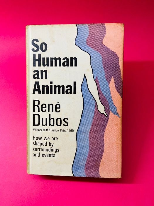So Human an Animal - René Dubos