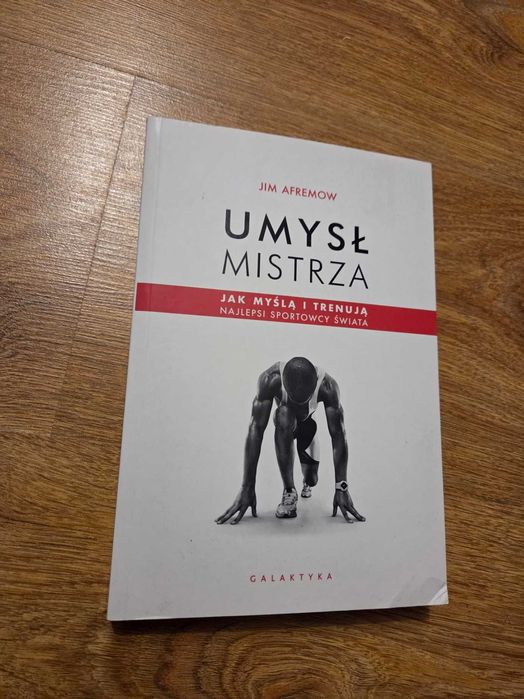 Umysł mistrza. Jak myślą i trenują najlepsi sportowcy świata