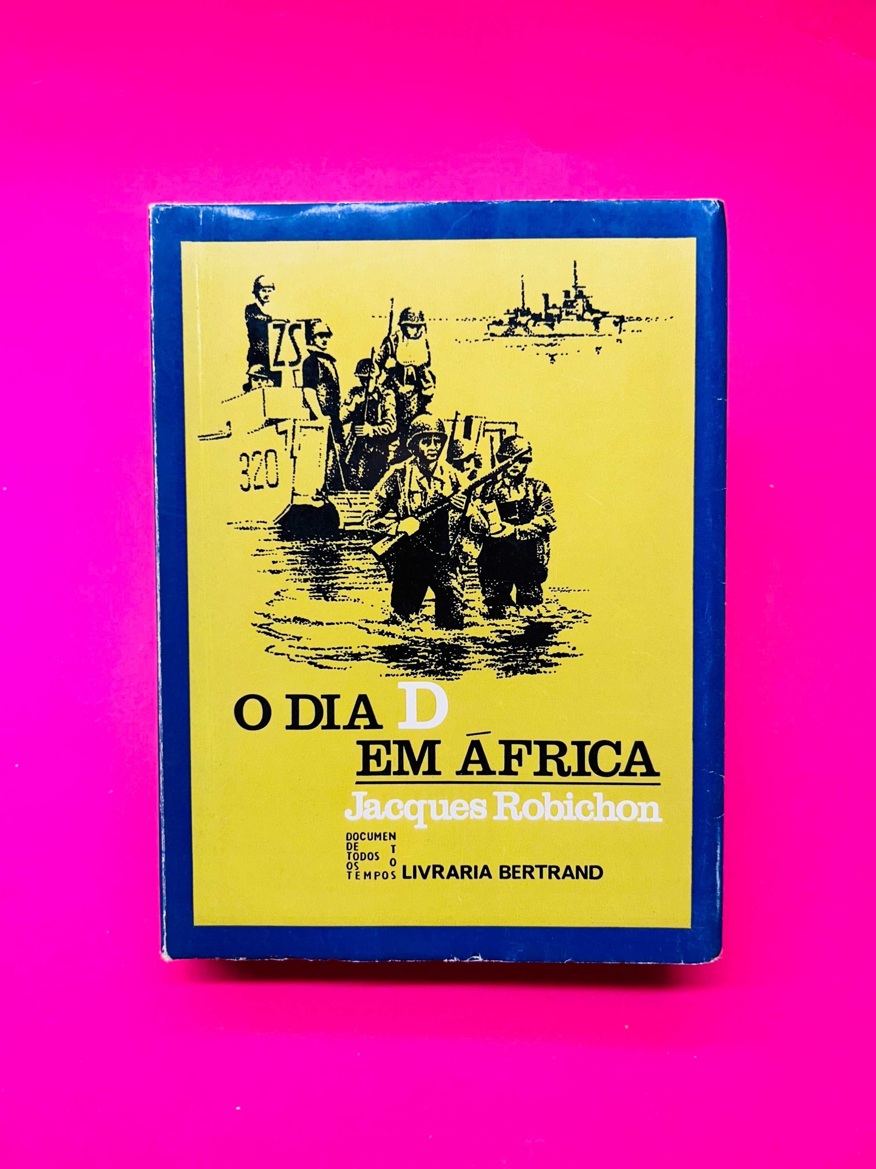 O Dia D em África - Jacques Robichon