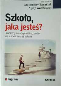 red. Małgorzata Banasiak red. Agata Wołowska Szkoło, jaka jesteś?