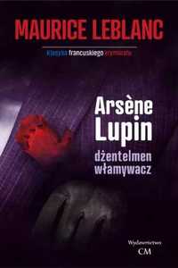 Arsene Lupin. Dżentleman włamywacz - Maurice Leblanc