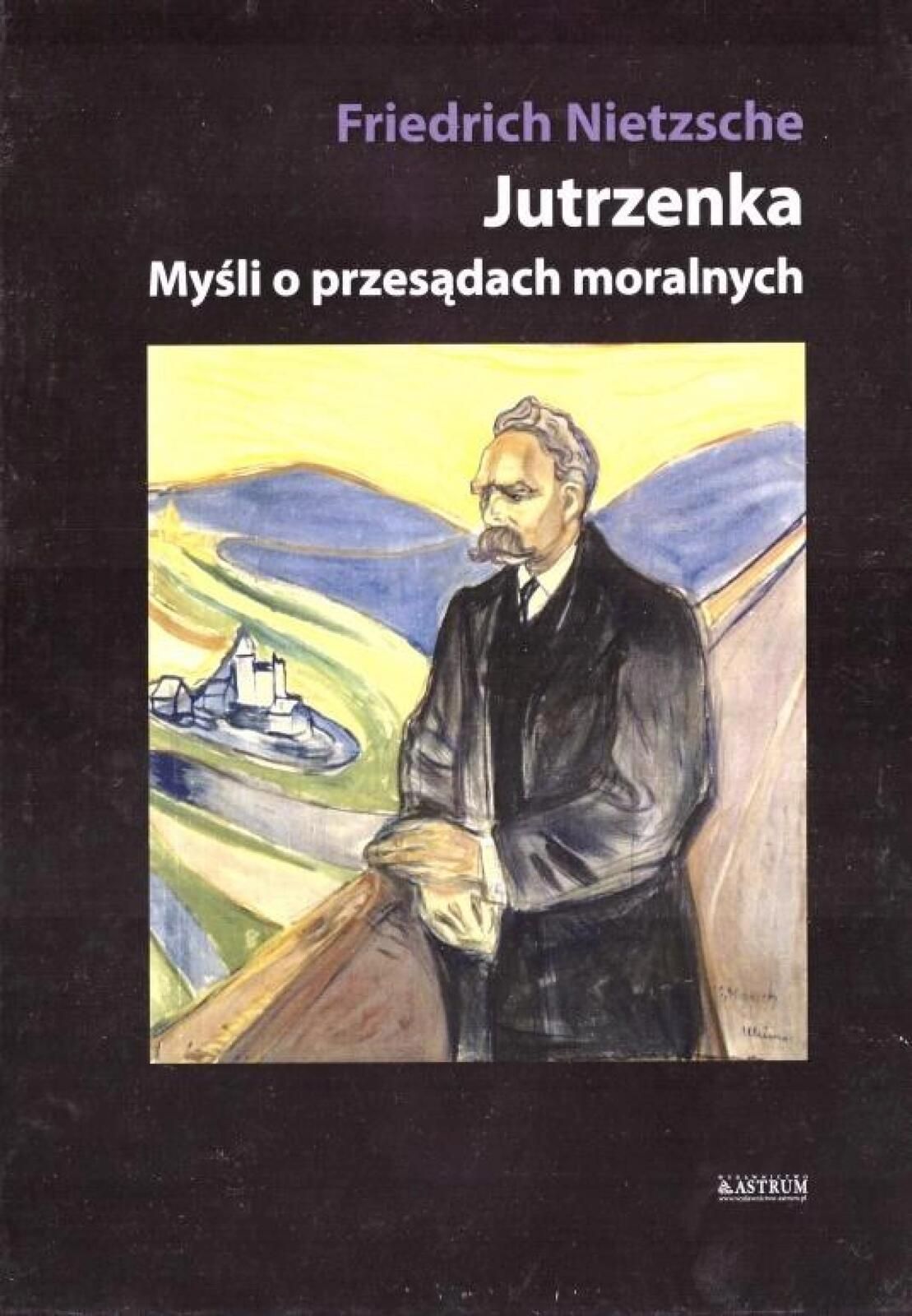 Jutrzenka. Myśli o przesądach moralnych Tw Astrum Friedrich Nietzsche