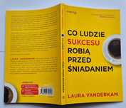 Co ludzie sukcesu robią przed śniadaniem – Laura Vanderkam