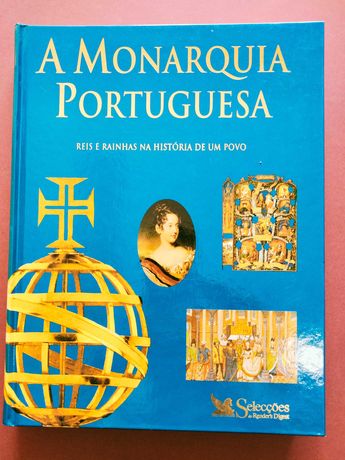A Monarquia Portuguesa - Reis e Rainhas na História de um Povo
