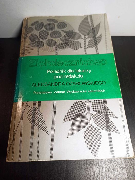Ziołolecznictwo. Poradnik dla lekarzy redakcja Aleksander Ożarowski