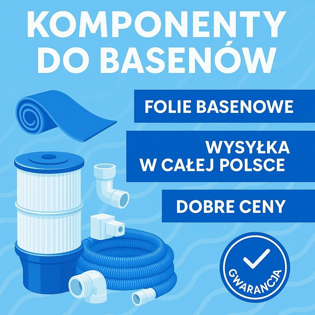 Komponenty do basenów folie, akcesoria, pompy Wysyłka Gwarancja