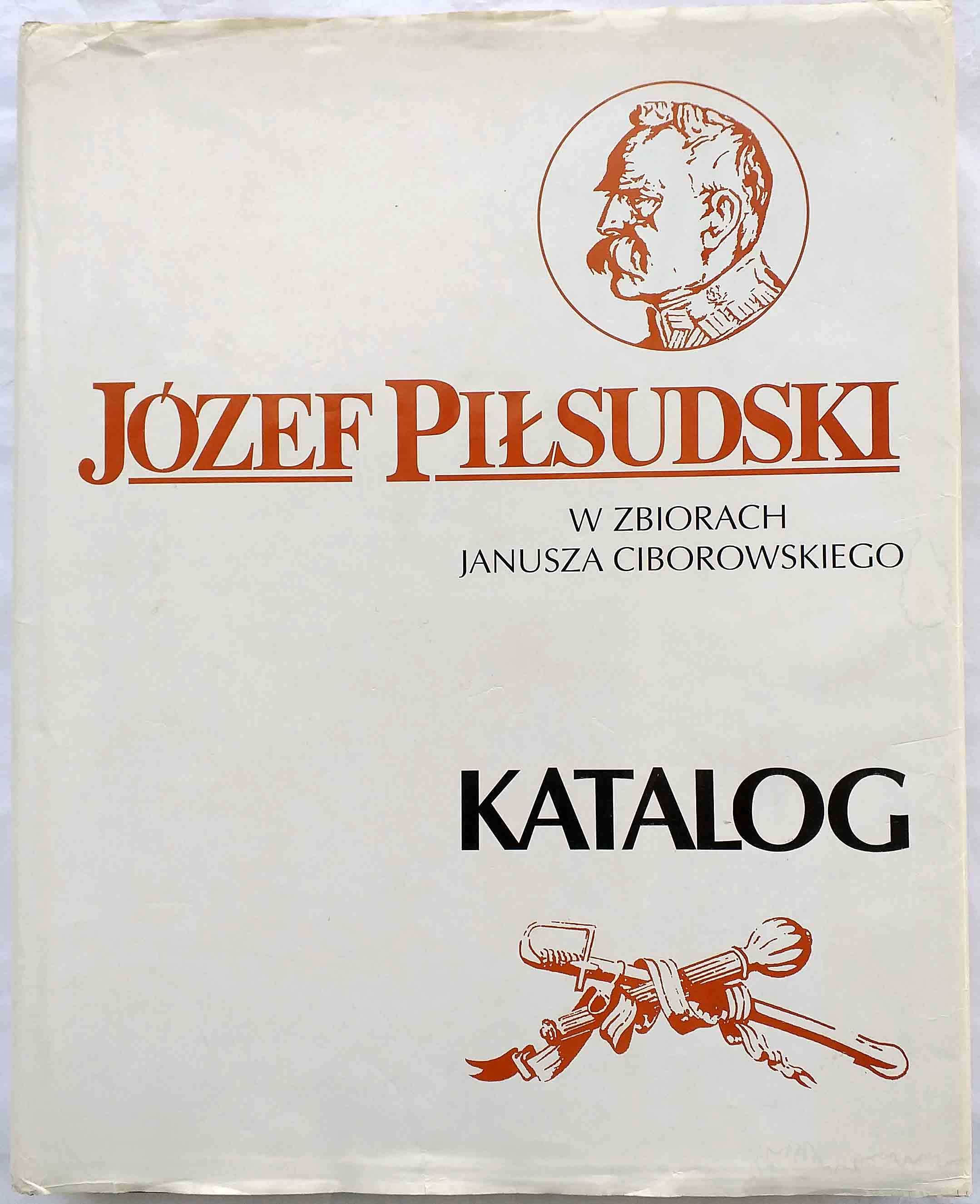 Józef Piłsudski W Zbiorach Janusza Ciborowskiego - Katalog