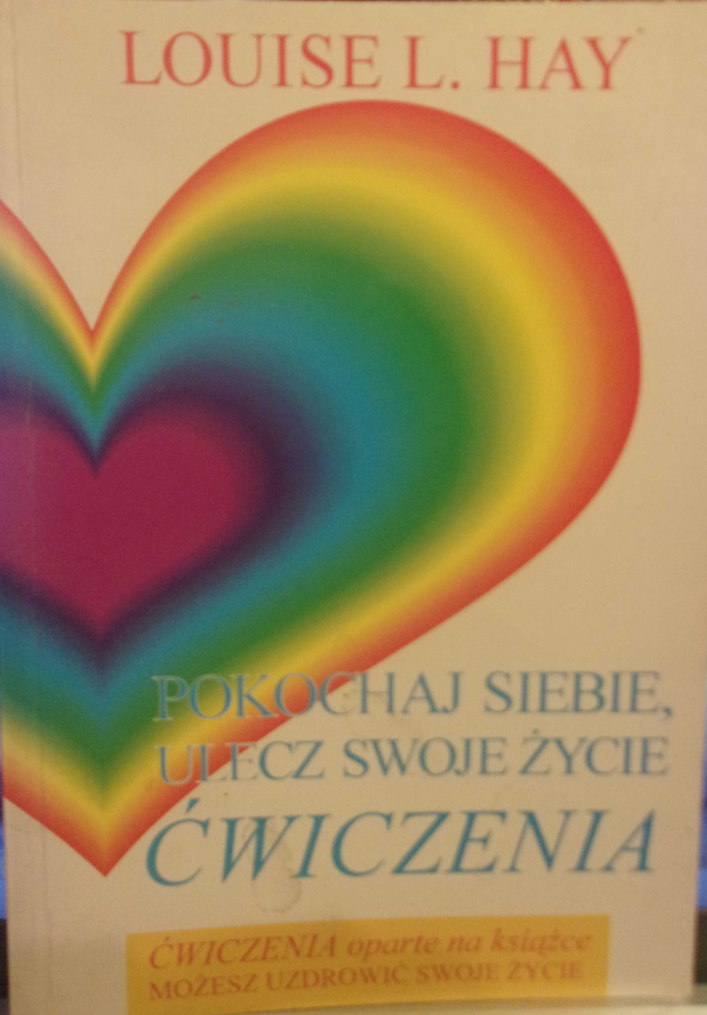 Pokochaj siebie - Ulecz swoje życie Ćwiczenia - Louise Hay