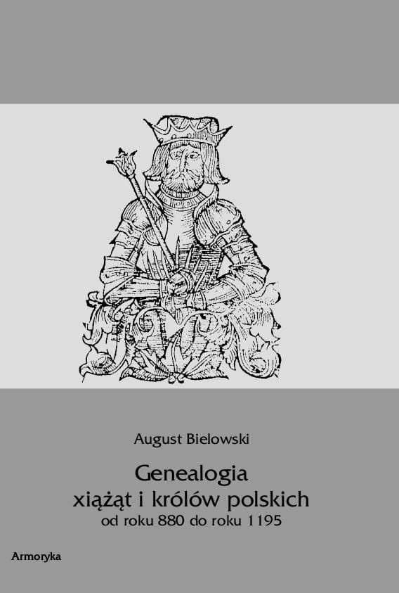 Genealogia książąt i królów polskich od 880 do 1195 - August Bielowski