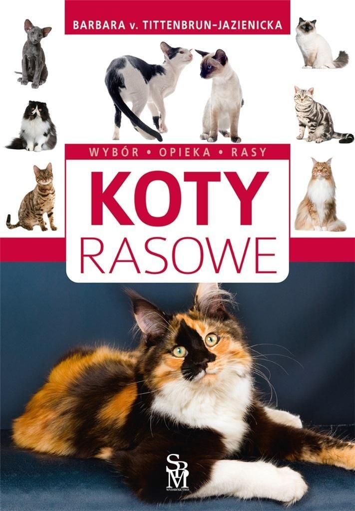 Koty Rasowe. Wybór, Opieka, Rasy