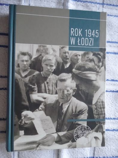 Rok 1945 w Łodzi red. Joanna Żelazko _NOWA