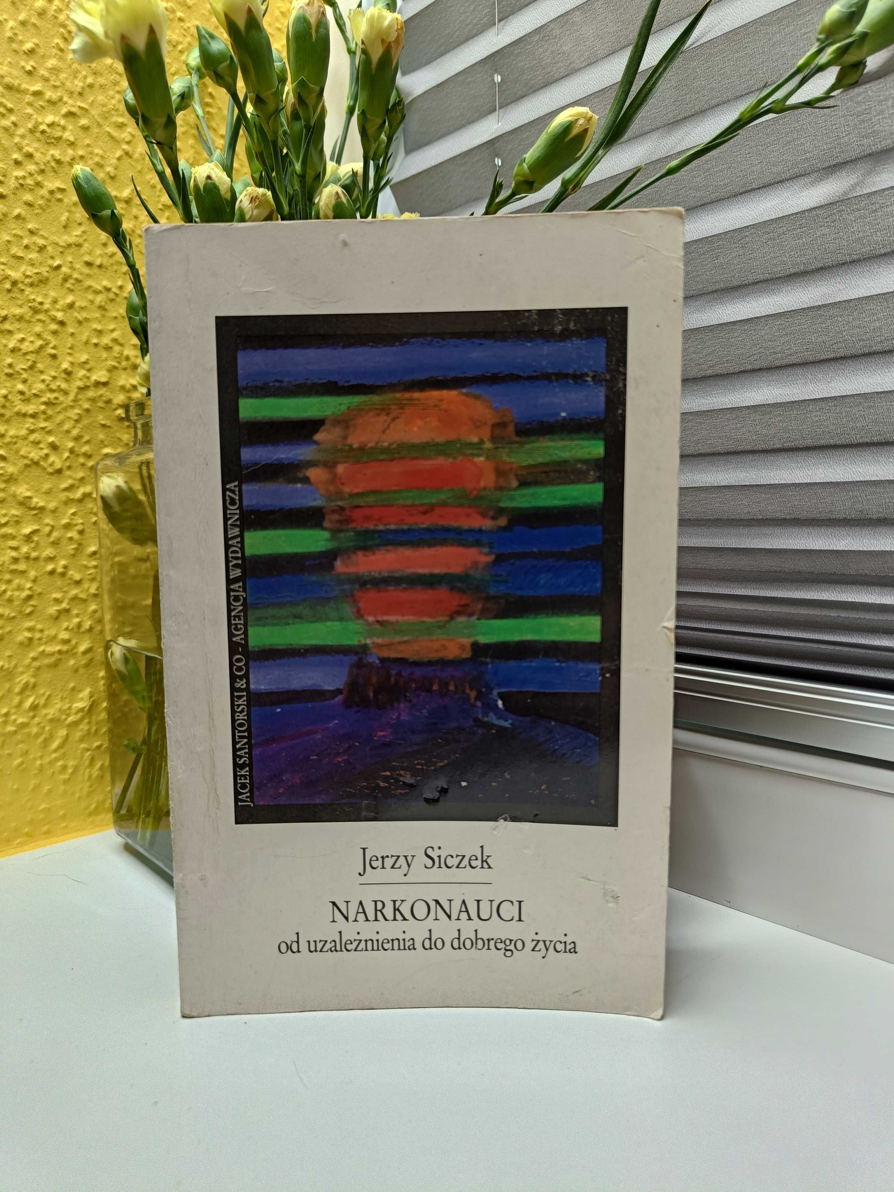 Jerzy Siczek "Narkonauci. Od uzależnienia do dobrego życia"