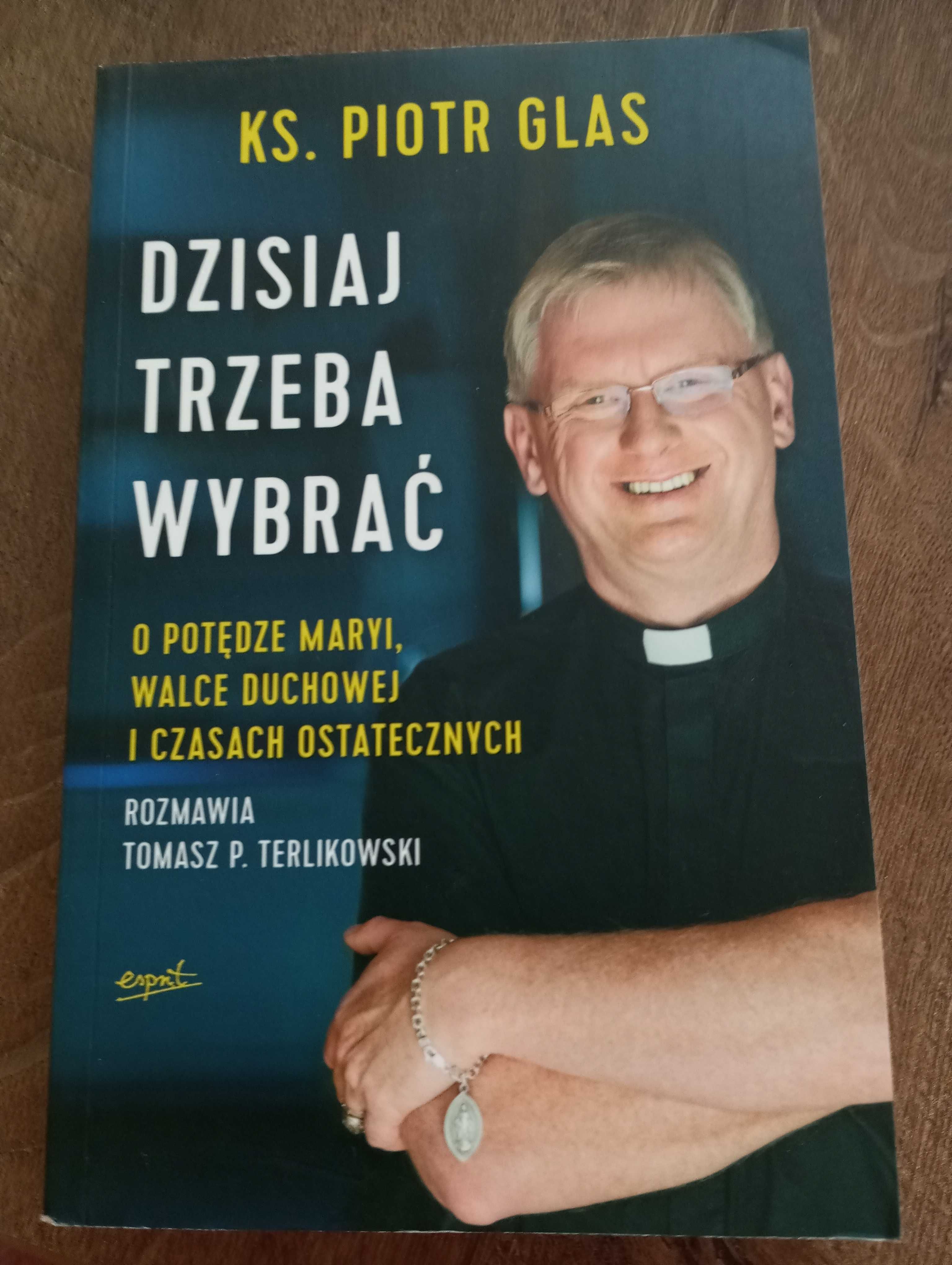 Dzisiaj trzeba wybrać. O potędze Maryi, walce ducho.. - Ks. Piotr Glas