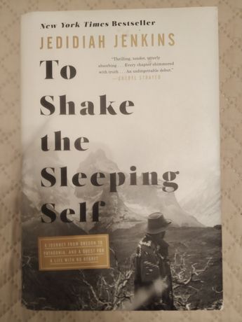 To Shake the Sleeping Self: A Journey from Oregon to Patagonia.