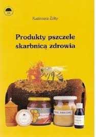 Produkty pszczele skarbnicą zdrowia Kazimierz Żółty