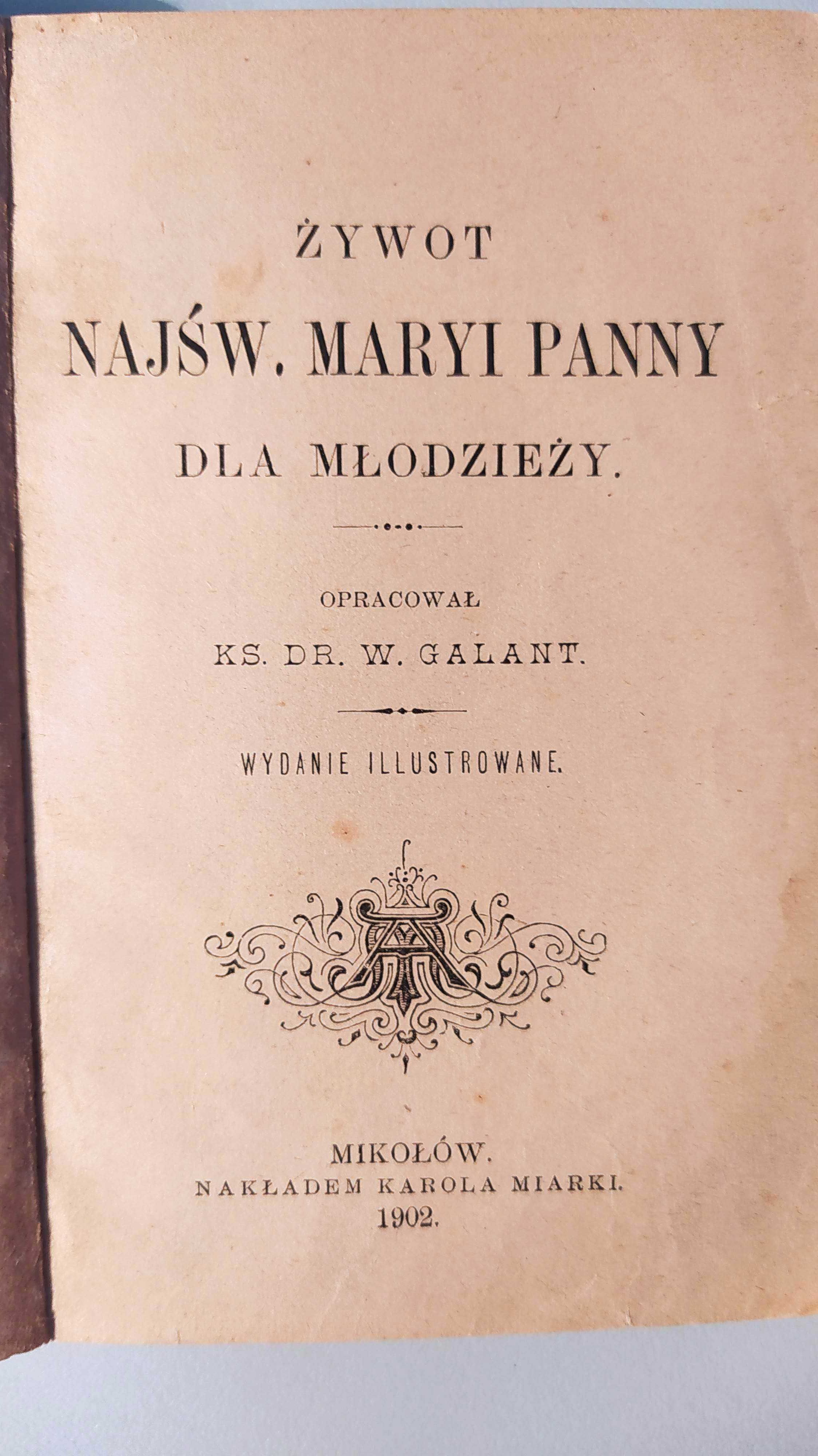 Żywot Matki Boskiej dla Młodzieży ks. Dr. W. Galant 1902  r. – unikat