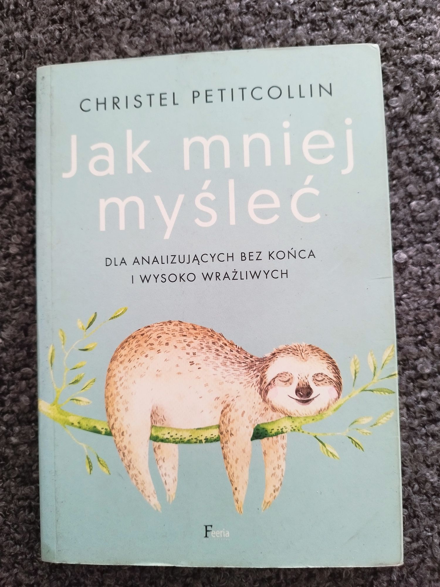 Christel Petitcollin Jak mniej myśleć książka