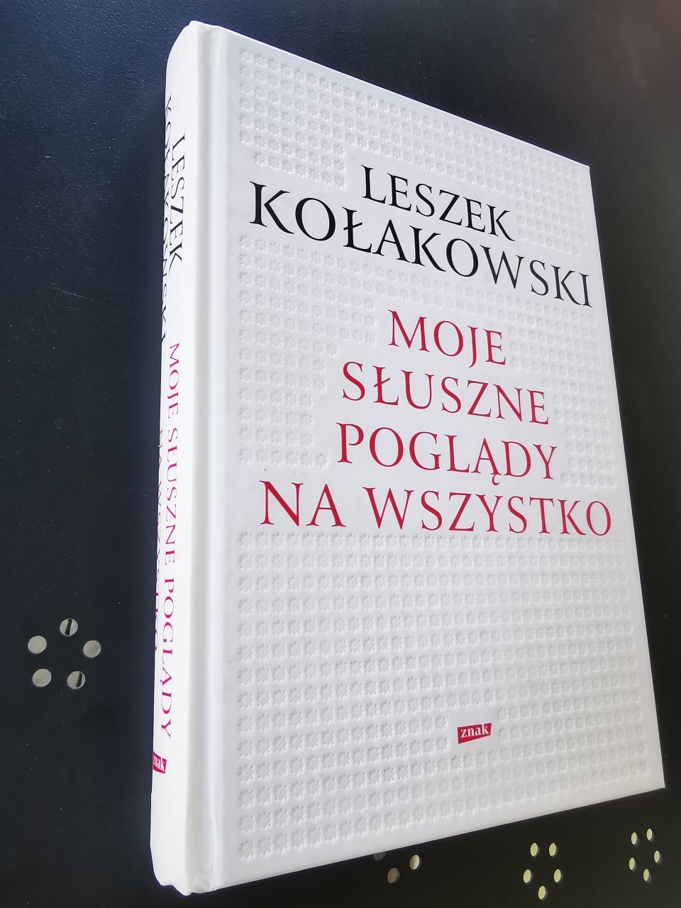 Leszek Kołakowski - Moje słuszne poglądy na wszystko 2011