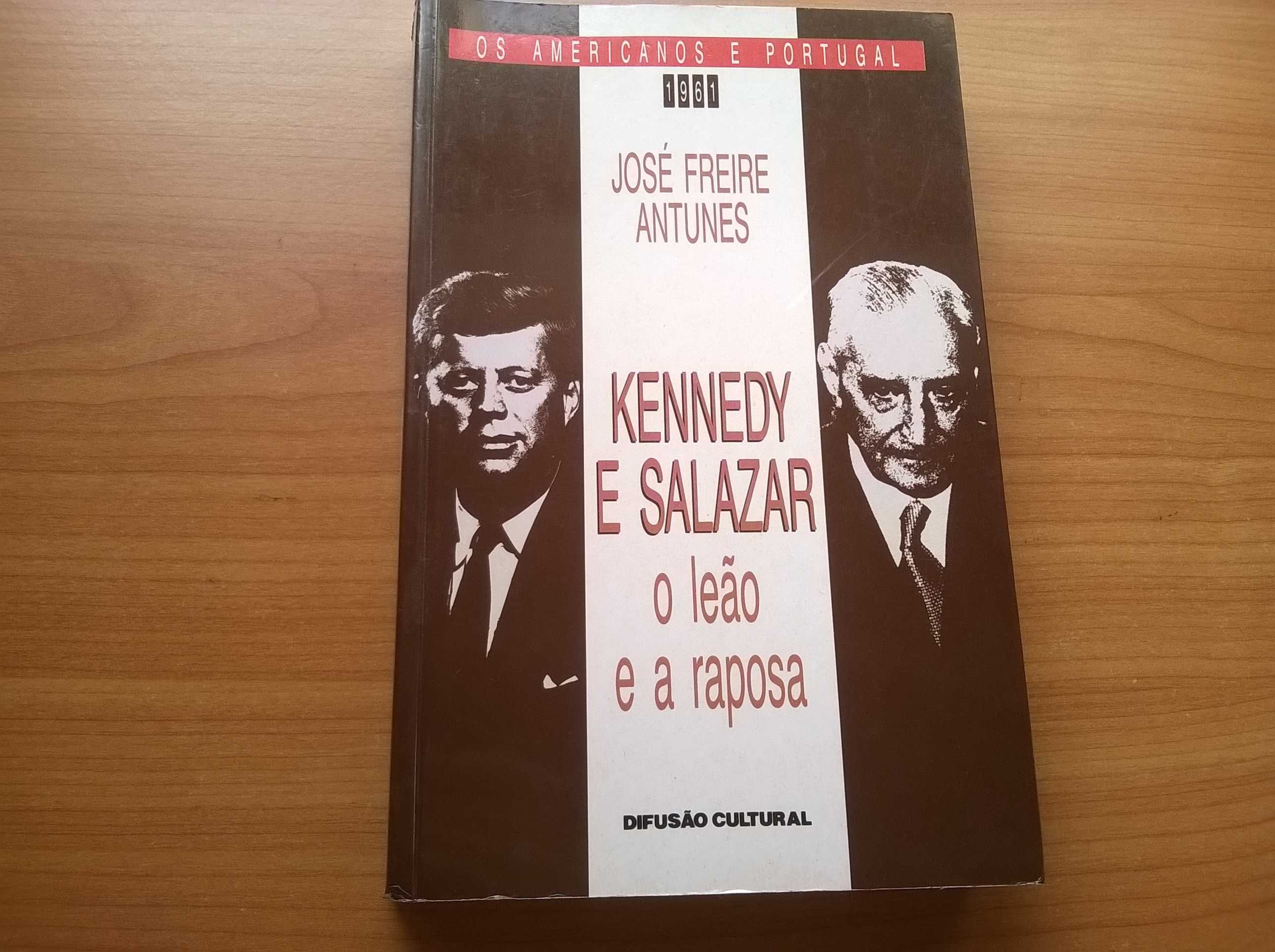 Kennedy e Salazar o leão e a raposa - José Freire Antunes