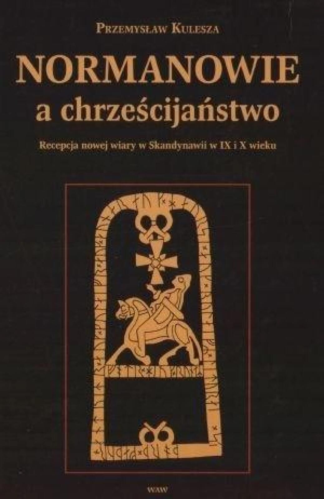 Normanowie a chrześcijaństwo Waw Przemysław Kulesza Rok wydania: