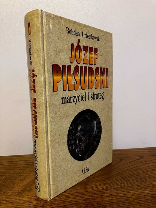 Józef Piłsudski. Marzyciel i strateg - Wojciech Urbankowski